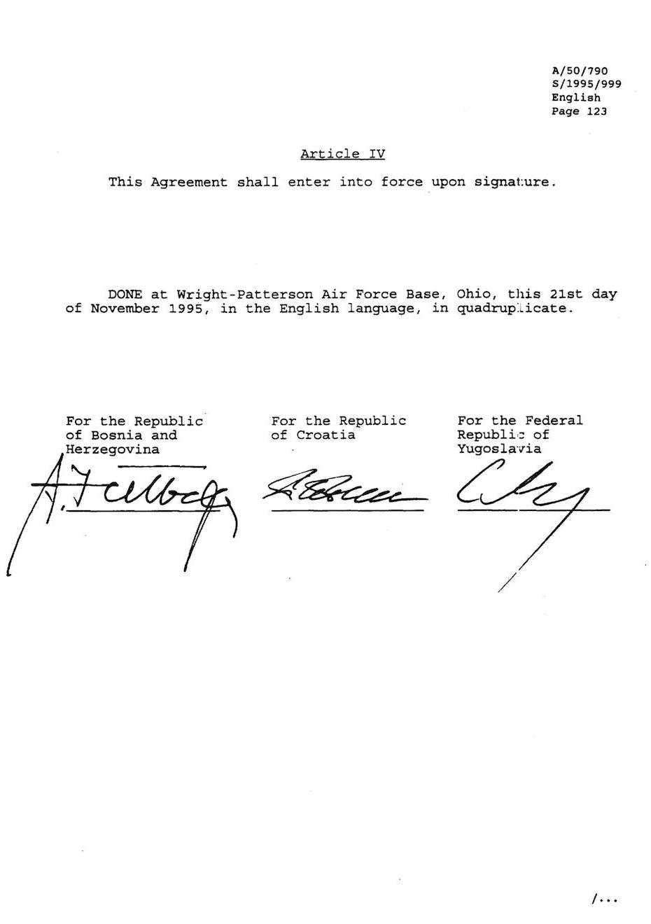 Page 123 of the Dayton Peace Accord document, also marked as ARTICLE IV, which says ‘This Agreement shall enter into force upon signature.’ It bears the signatures of Alija Izetbegović, Franjo Tudjman, and Slobodan Milošević.